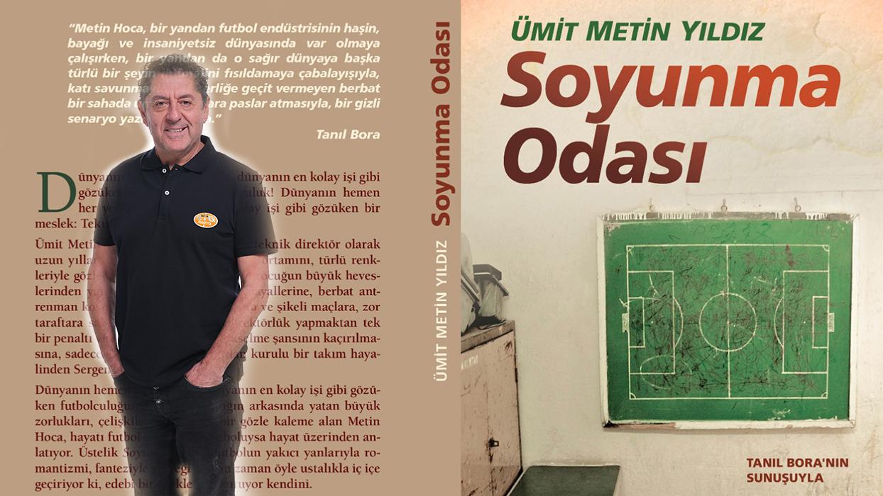 Farklı bir futbol insanından, farklı bir kitap: Ümit Metin Yıldız'dan soyunma odası