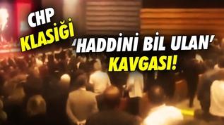 CHP klasiği! 'Haddini bil ulan' kavgası