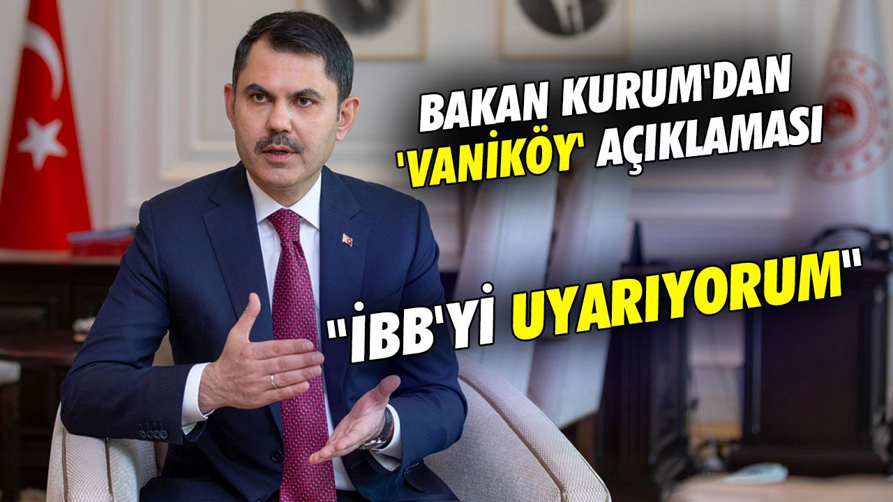 Bakan Kurum'dan 'Vaniköy' açıklaması: İBB'yi uyarıyorum, Boğaz'da kaçak yapı varsa yapılmasına müsaade etmeyin