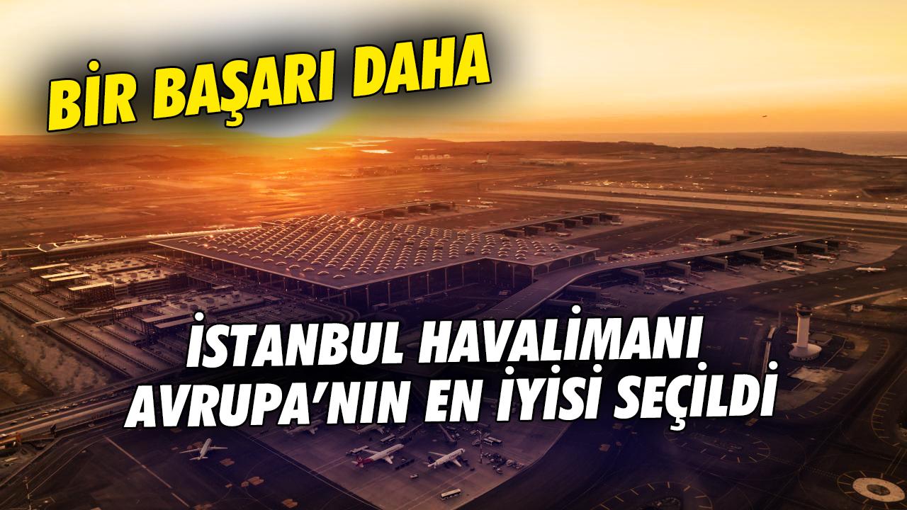 İstanbul Havalimanı'nından bir başarı daha! Avrupa'nın en iyisi seçildi