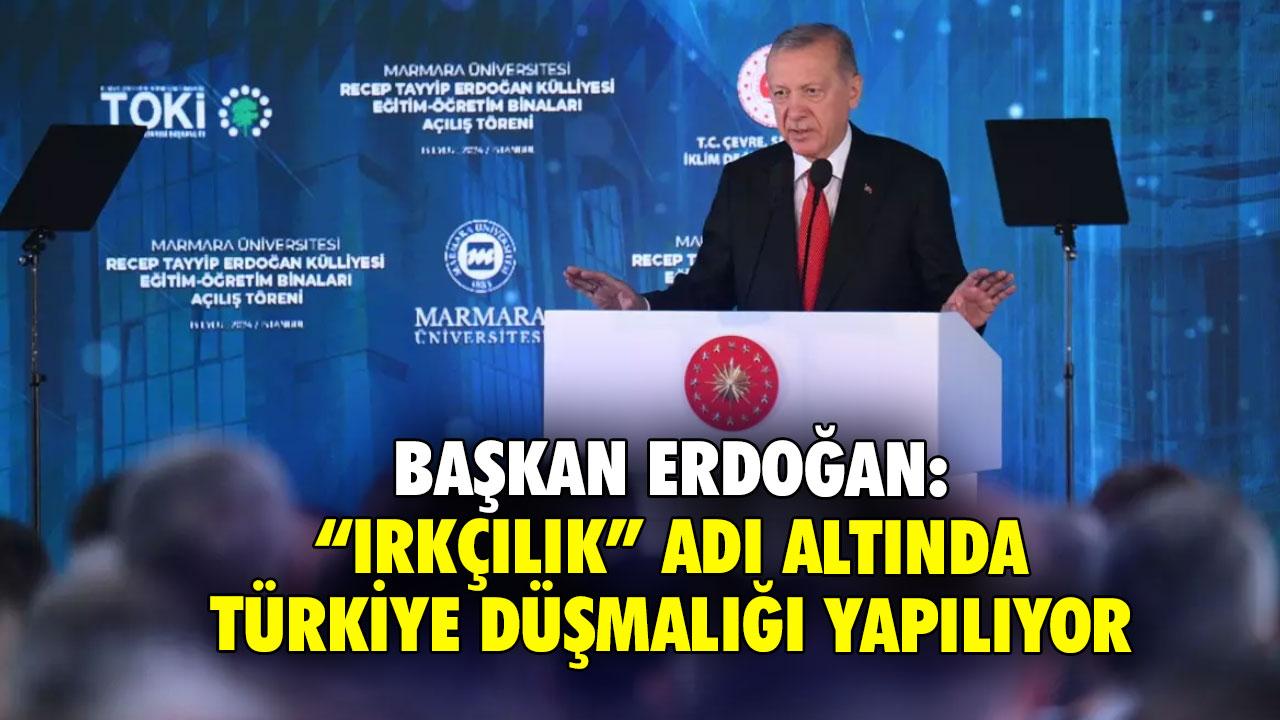 Cumhurbaşkanı Erdoğan: ''Irkçılık'' adı altında Türkiye düşmanlığı yapılmaktadır