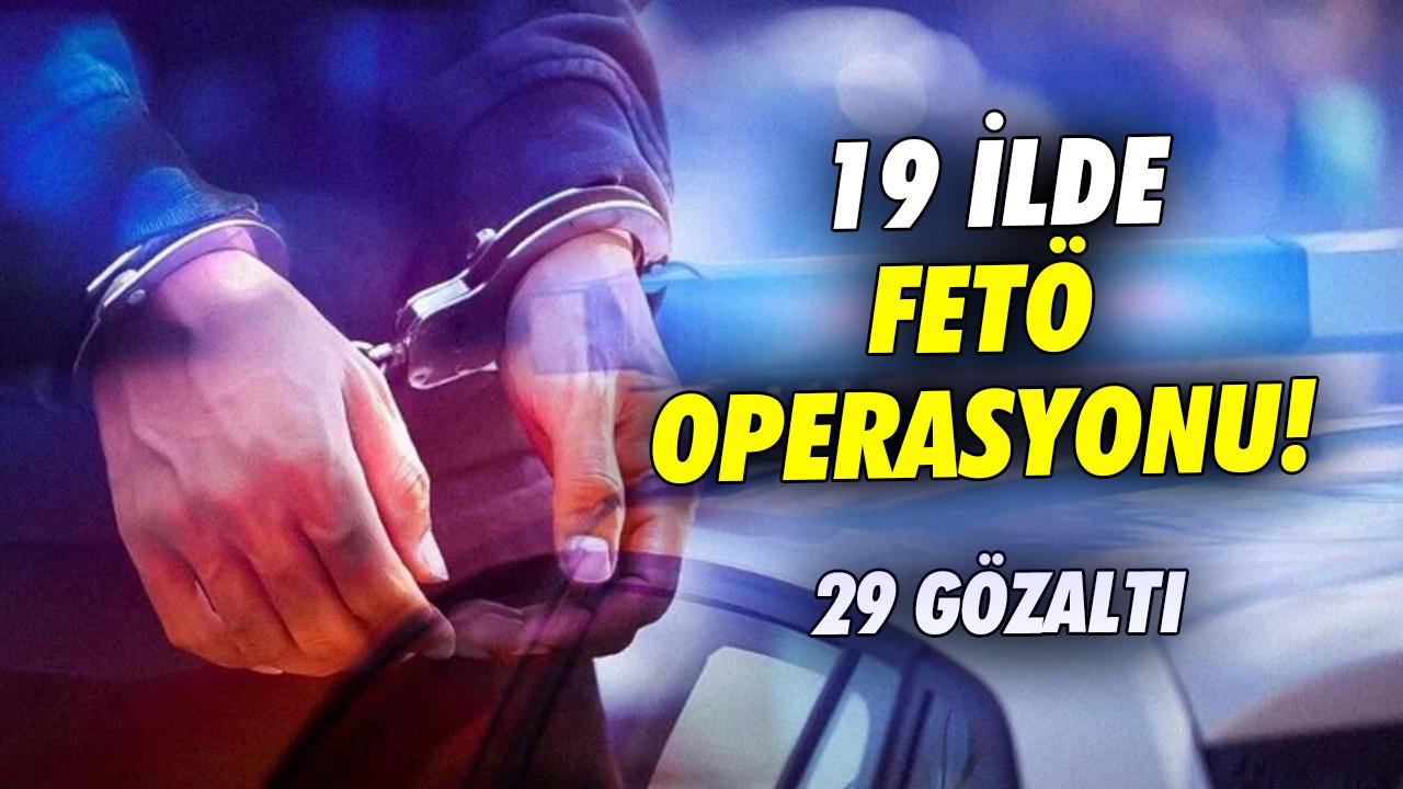 Ankara merkezli 19 ilde FETÖ operasyonu: 29 gözaltı
