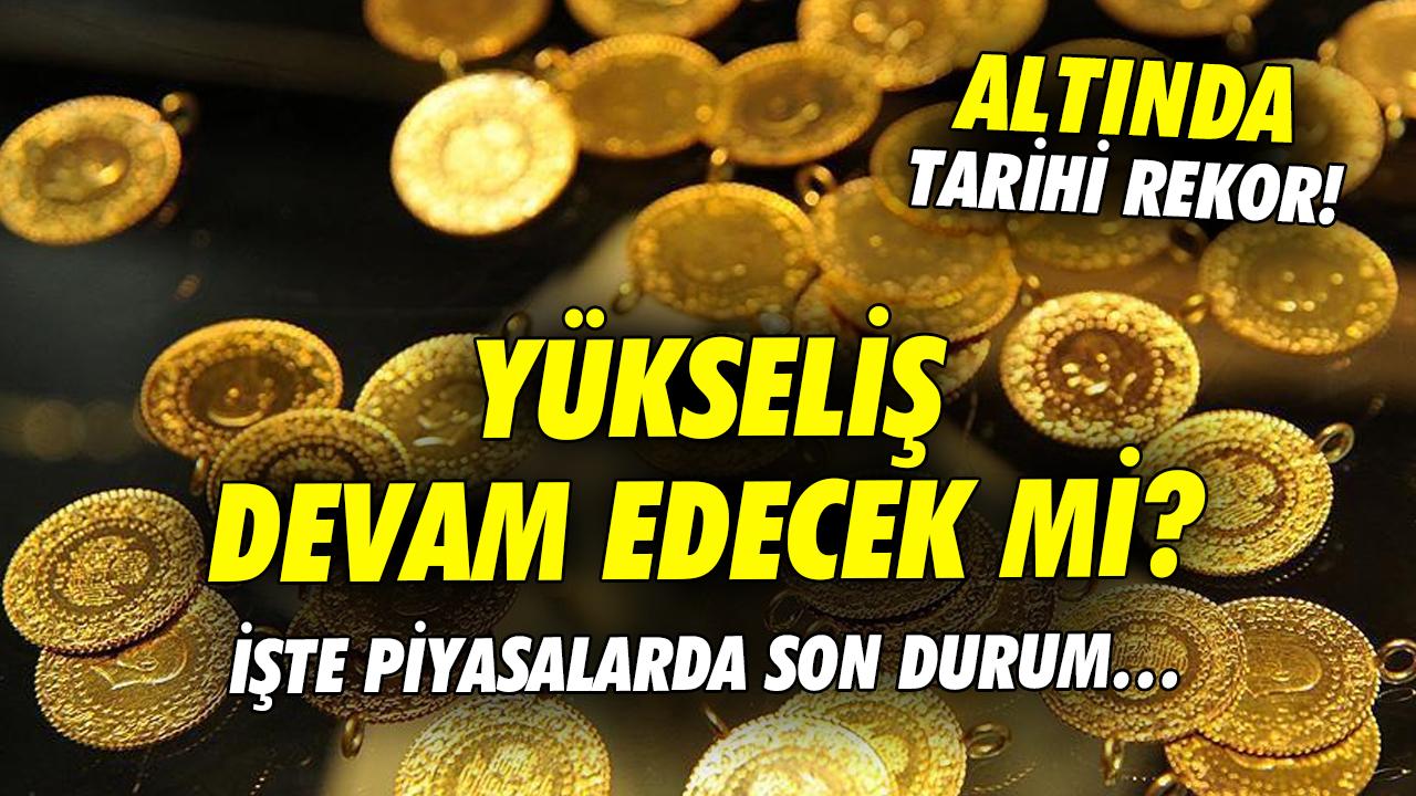 Altında tarihi rekor! Altındaki yükseliş devam edecek mi? İşte piyasalarda son durum...