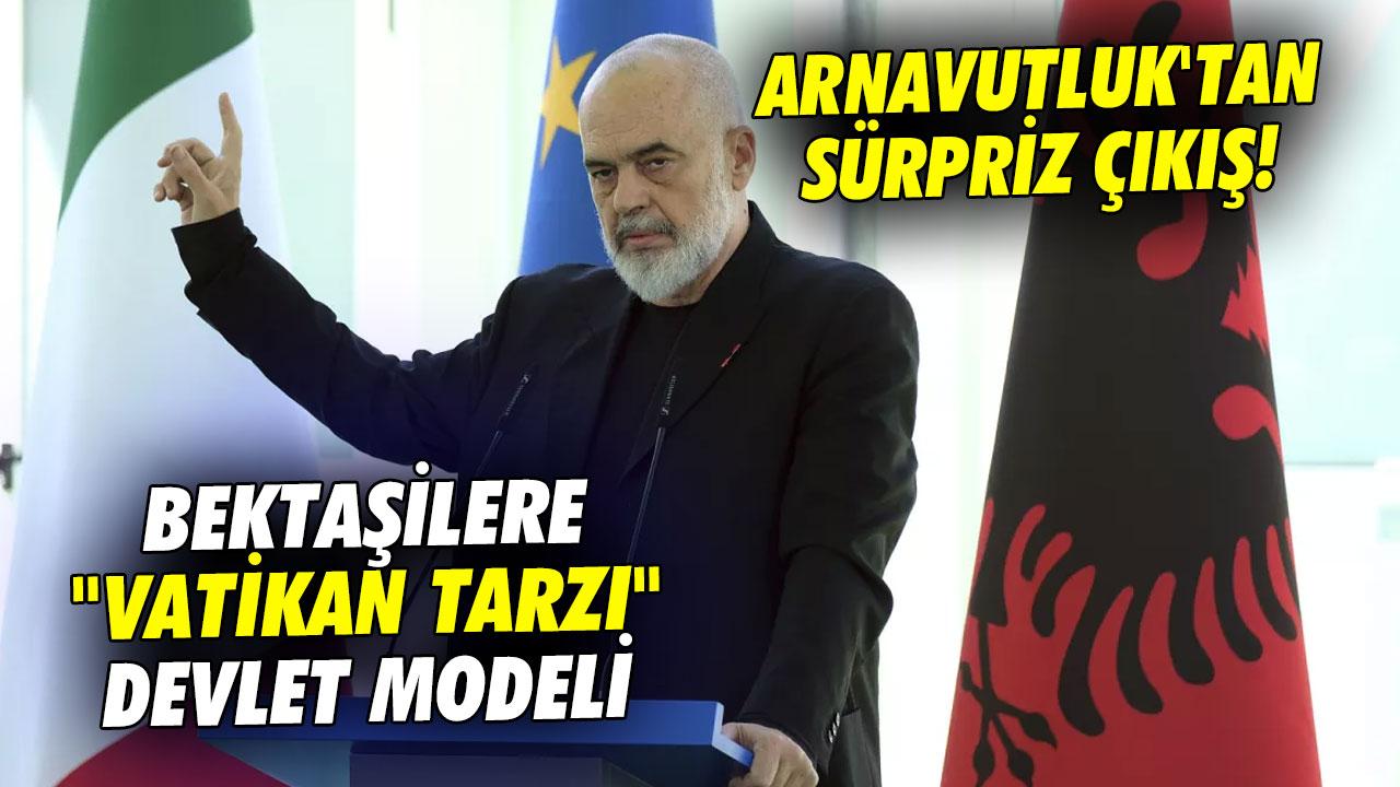Arnavutluk'tan sürpriz çıkış! Bektaşilere ''Vatikan tarzı'' devlet modeli