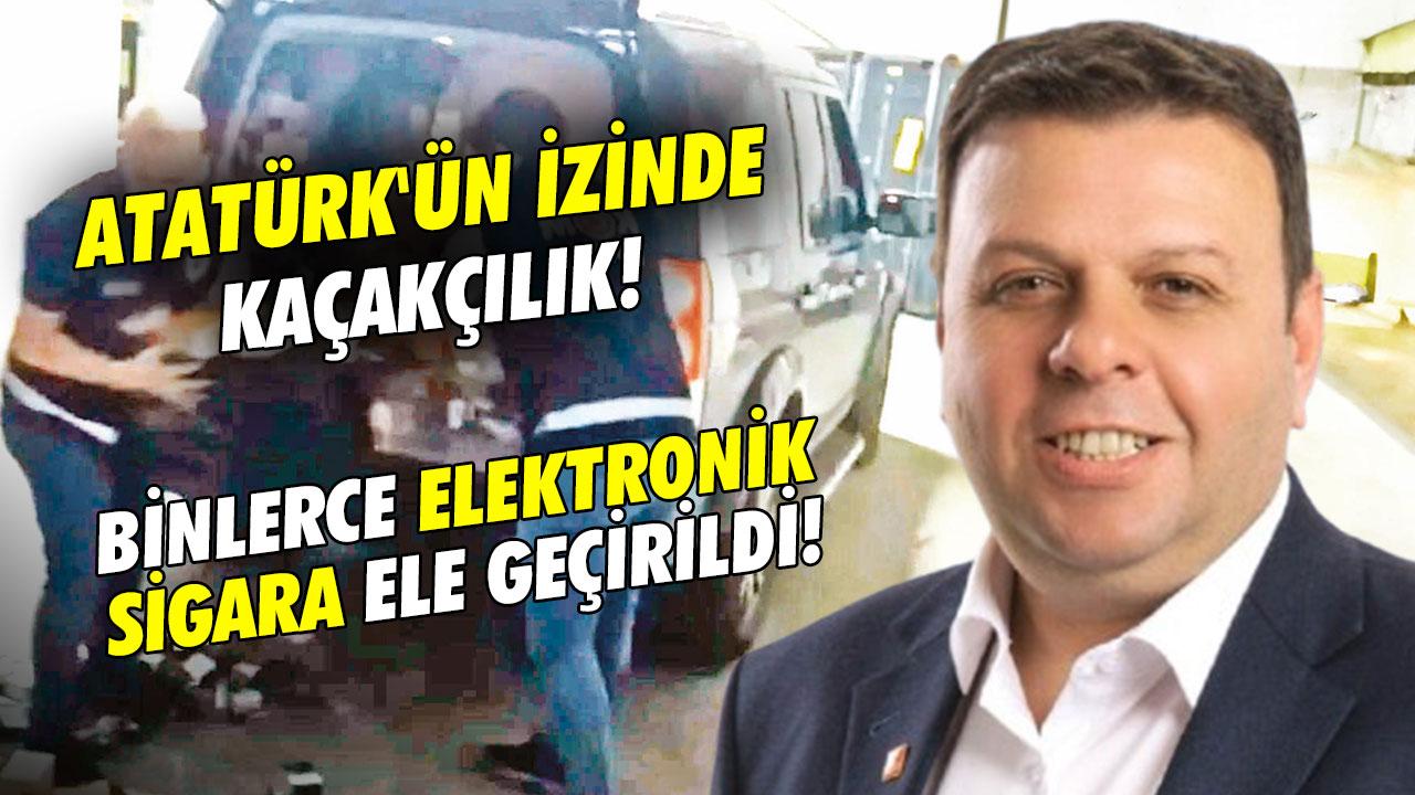 Atatürk'ün izinde kaçakçılık! Binlerce elektronik sigara ele geçirildi!