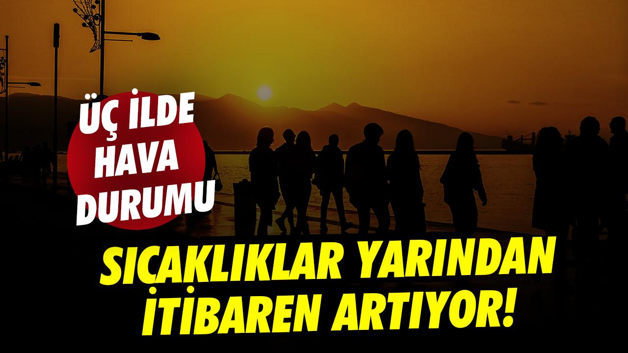 Sıcaklıklar yarından itibaren artacak
