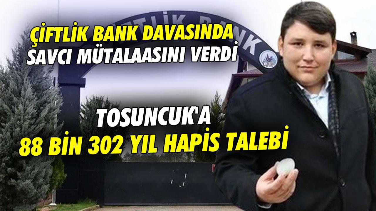 Çiftlik Bank davasında savcı mütalaasını verdi: Tosuncuk'a 88 bin 302 yıl hapis talebi