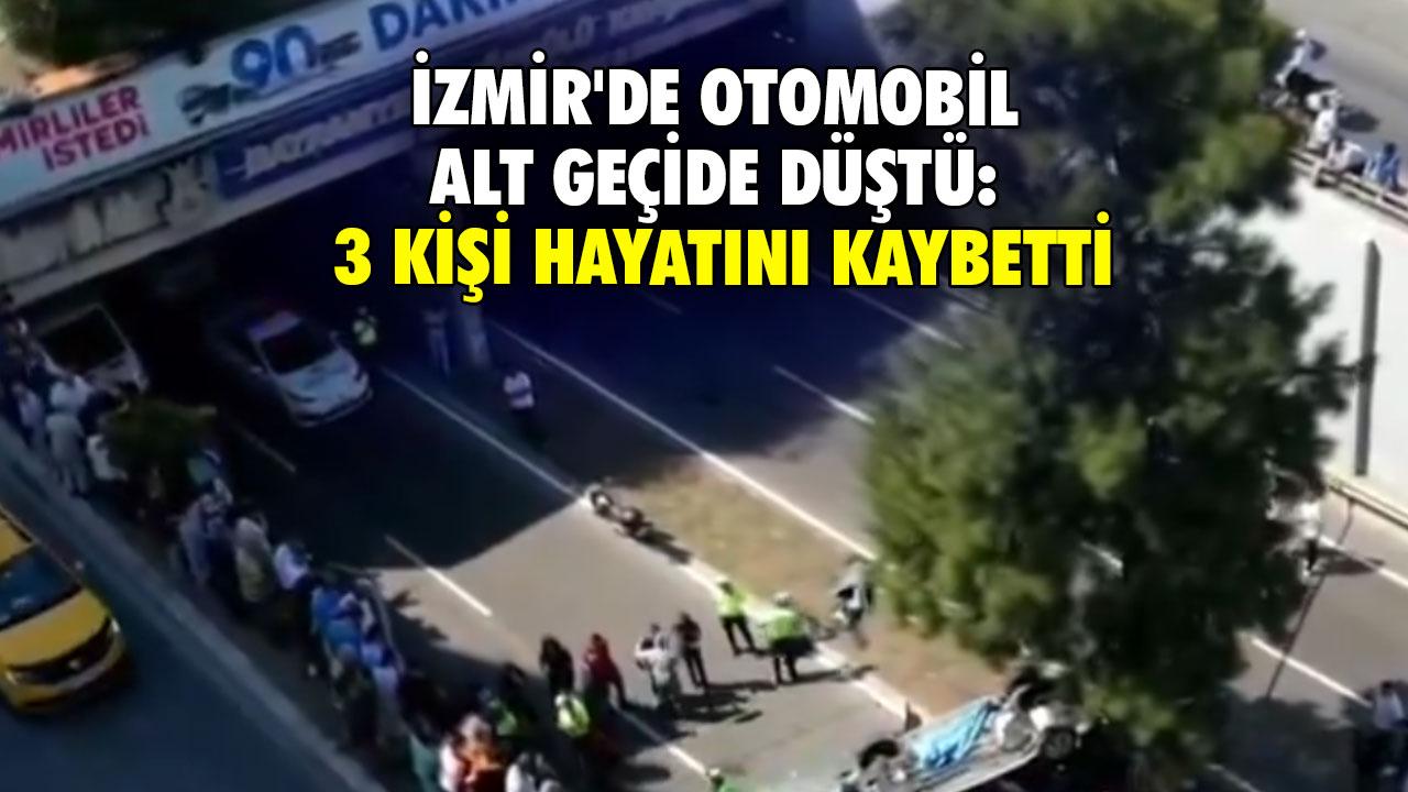 İzmir'de otomobil alt geçide düştü: 3 kişi hayatını kaybetti