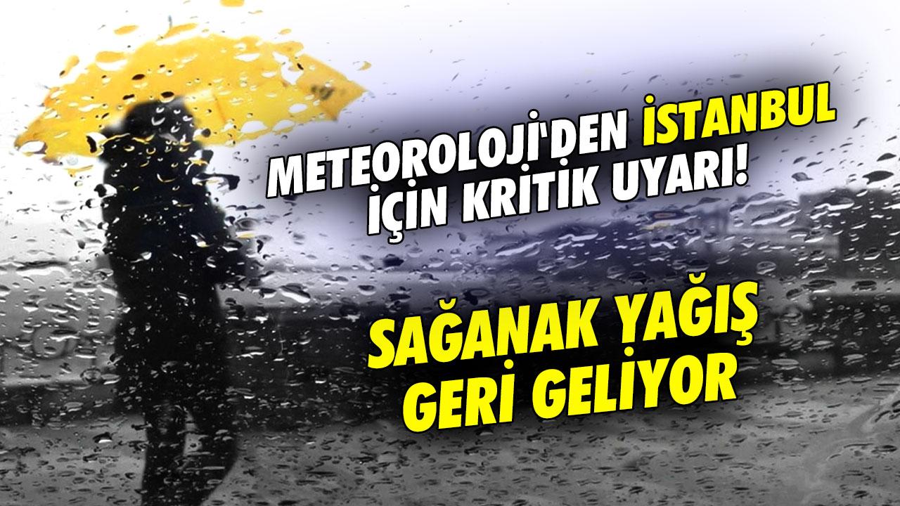Meteoroloji'den İstanbul için kritik uyarı! Sağanak yağış geri geliyor