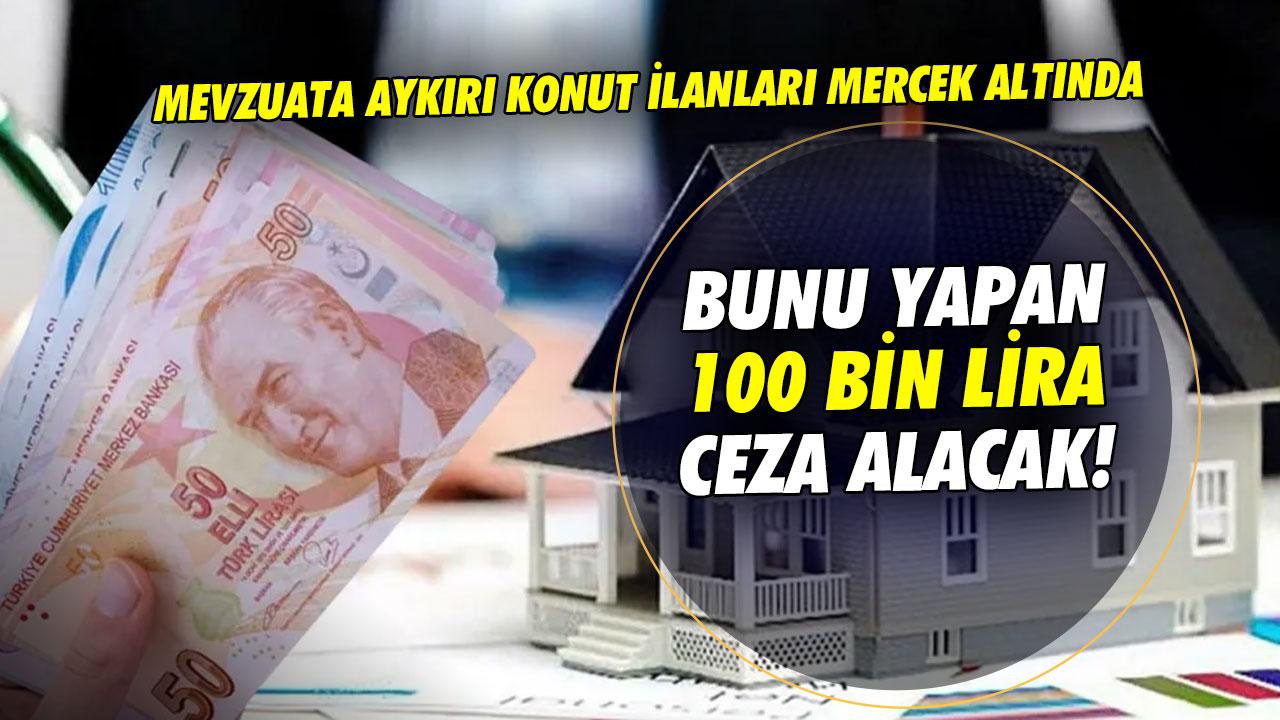 Mevzuata aykırı konut ilanları mercek altında! Bunu yapan 100 bin lira ceza alacak