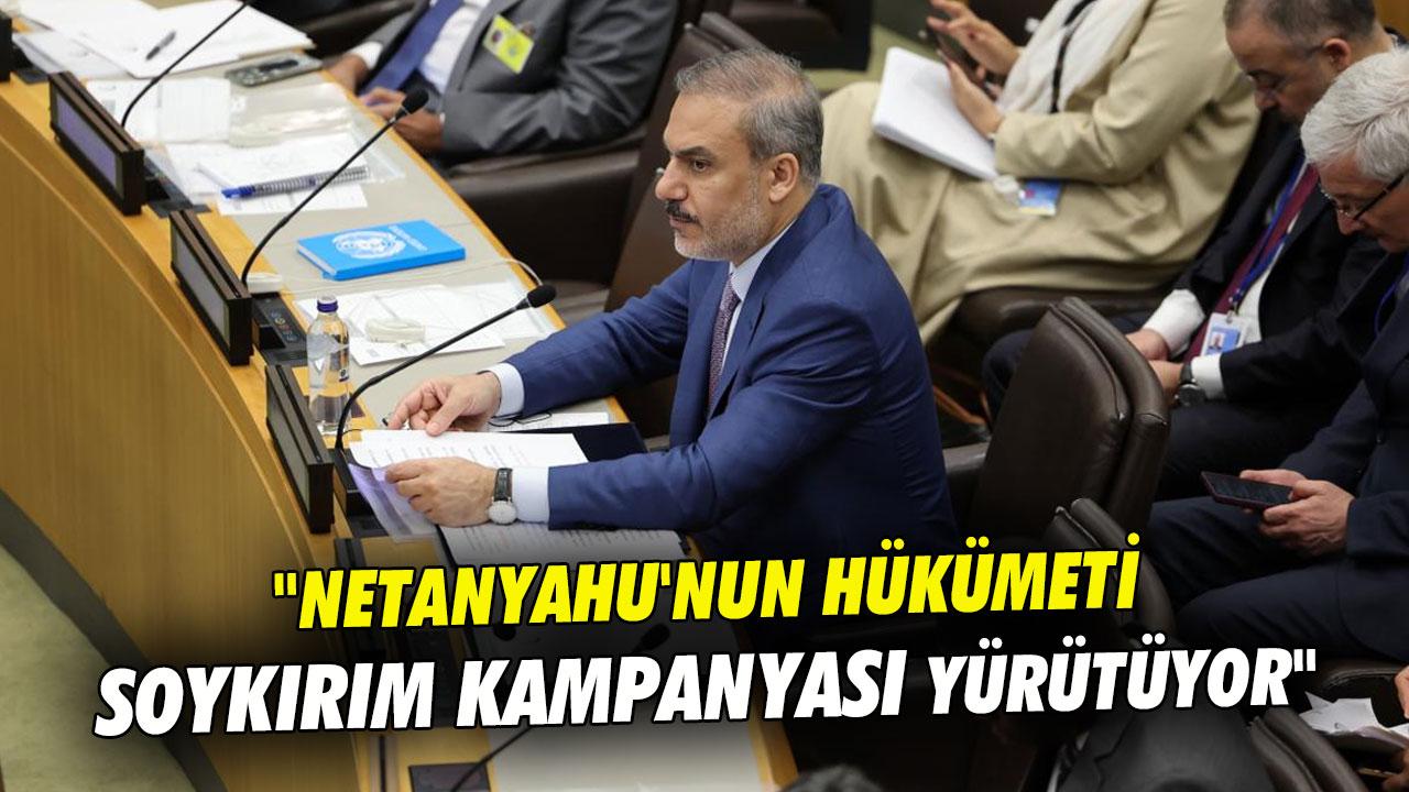 Bakan Fidan: Netanyahu'nun fanatik hükümeti alçakça bir soykırım kampanyası yürütüyor