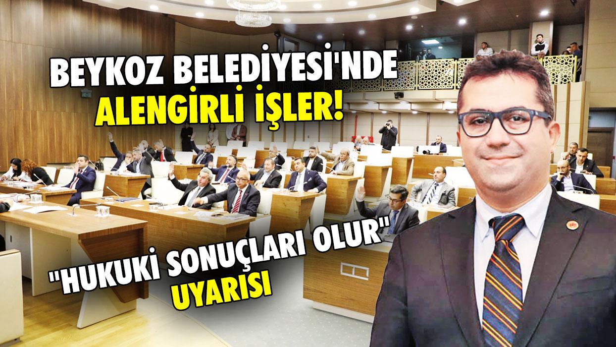 Beykoz Belediyesi'nde alengirli işler! ''Hukuki sonuçları olur'' uyarısı