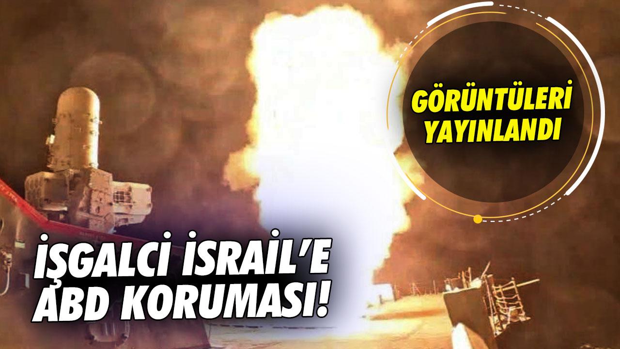 İşgalcilere ABD koruması! Fırlatılan füzelerin görüntüleri yayınlandı