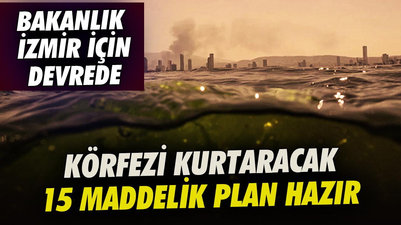 Bakanlık İzmir için devrede! Körfezi kurtaracak 15 maddelik plan hazır