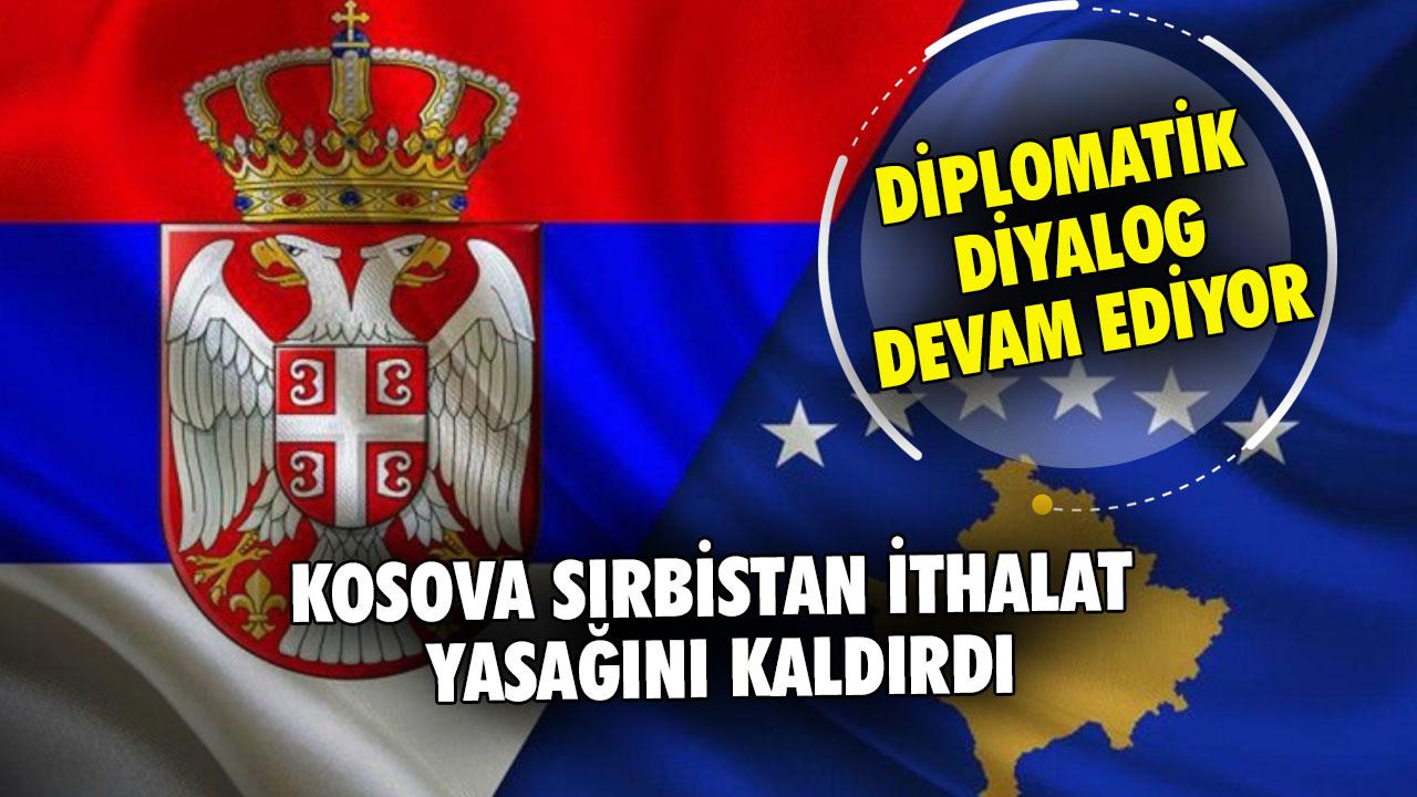 Kosova Sırbistan ithalat yasağını kaldırdı: Diplomatik diyalog devam ediyor