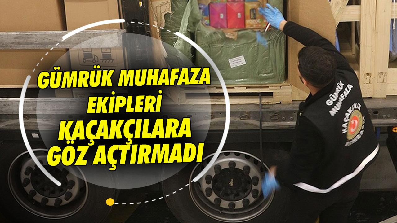 Gümrük Muhafaza ekipleri kaçakçılara göz açtırmadı