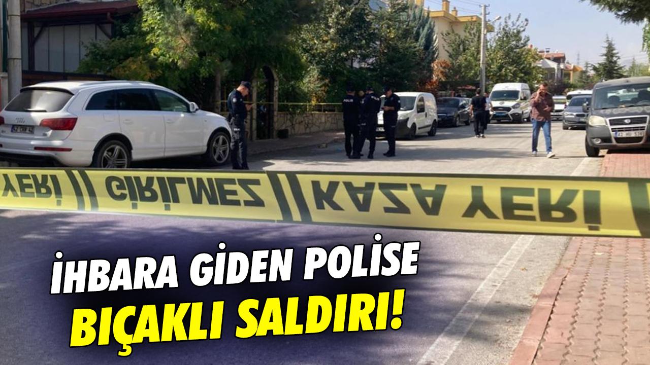Konya'da ihbara giden polise bıçaklı saldırı