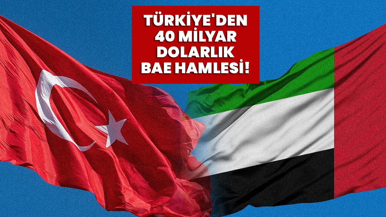 Türkiye'den 40 milyar dolarlık BAE hamlesi!