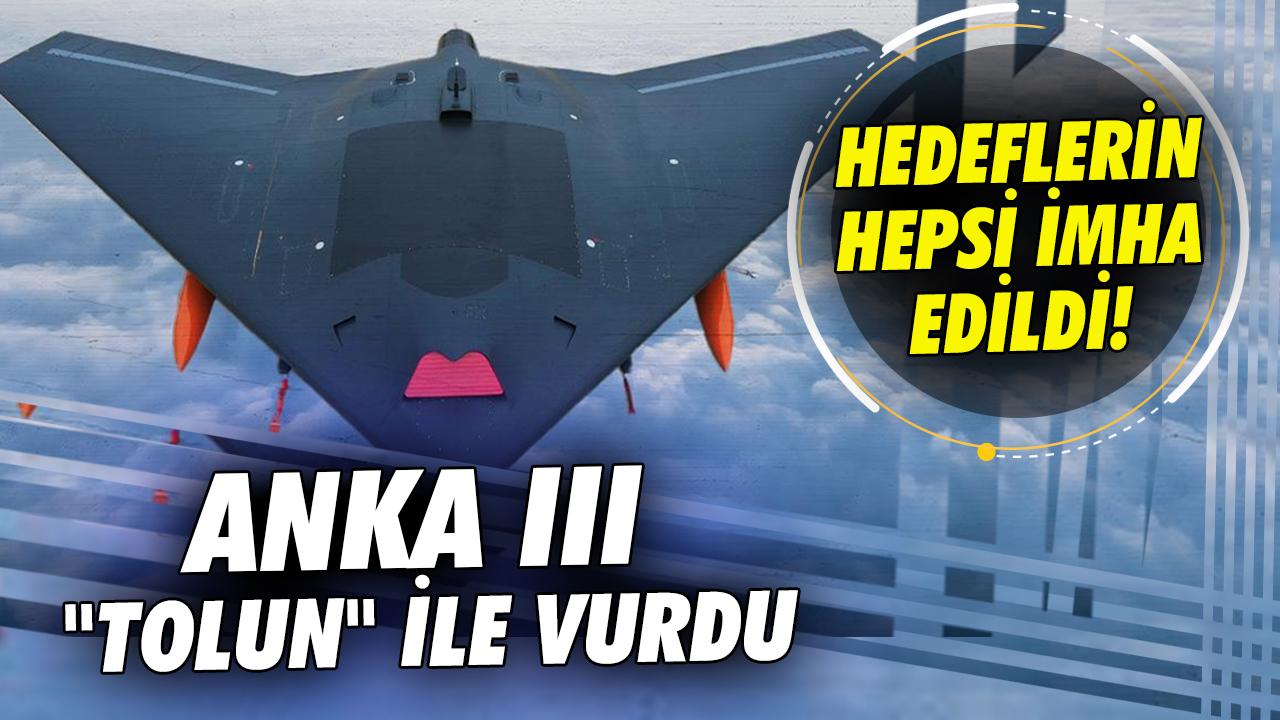 Hedeflerin hepsi imha edildi: ANKA III bu kez hedefi "TOLUN" ile vurdu