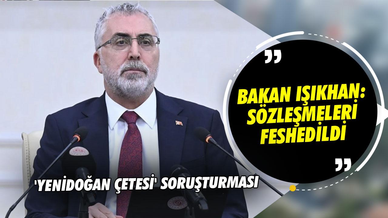 'Yenidoğan çetesi' soruşturması... Bakan Işıkhan: Sözleşmeleri feshedildi 