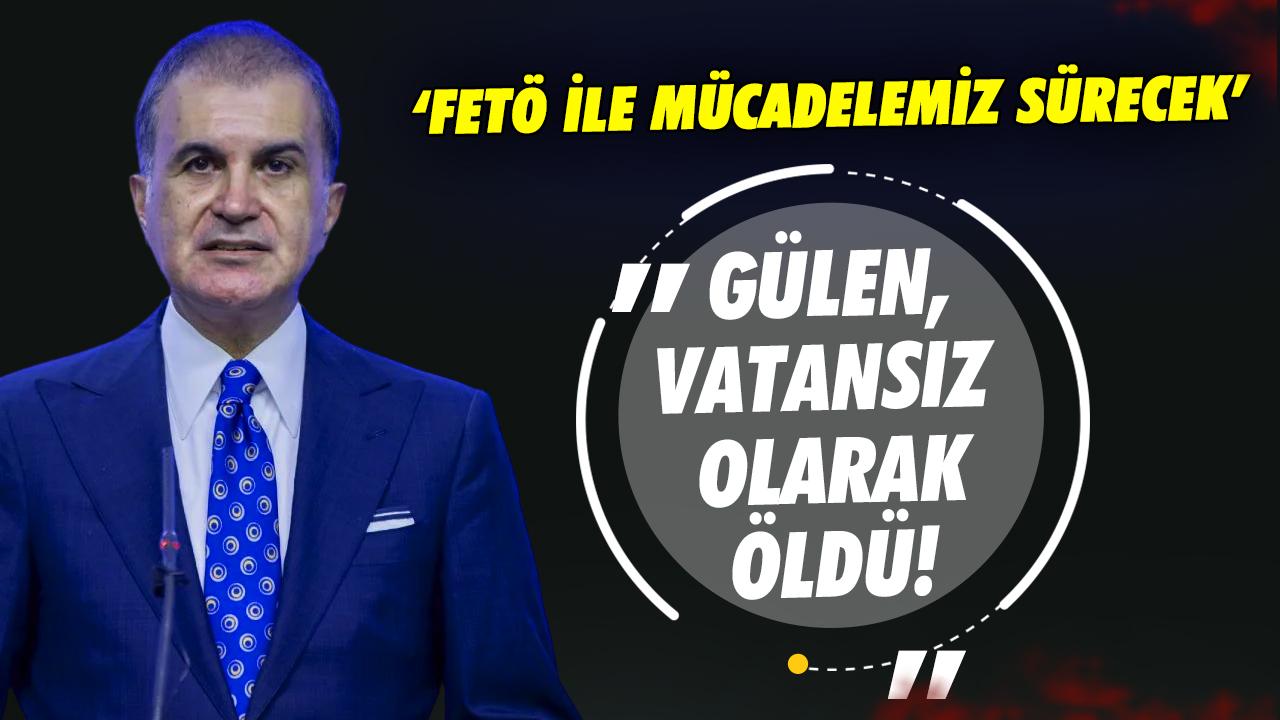 AK Parti Sözcüsü Çelik'ten FETÖ elebaşı Gülen açıklaması: Vatansız olarak dünyayı terk etti 