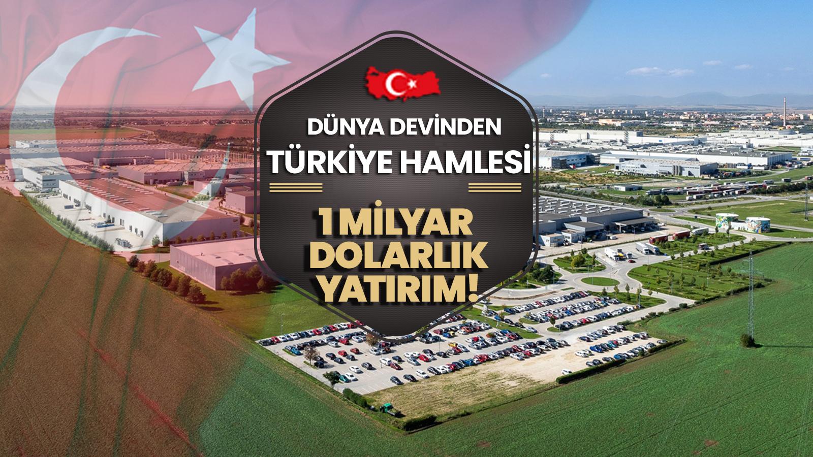 Dünya devinden Türkiye hamlesi: 1 milyar dolarlık yatırım yapacaklar