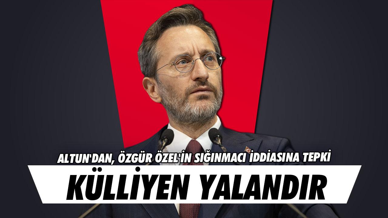 İletişim Başkanı Altun'dan, Özgür Özel'in sığınmacı iddiasına tepki: Külliyen yalandır