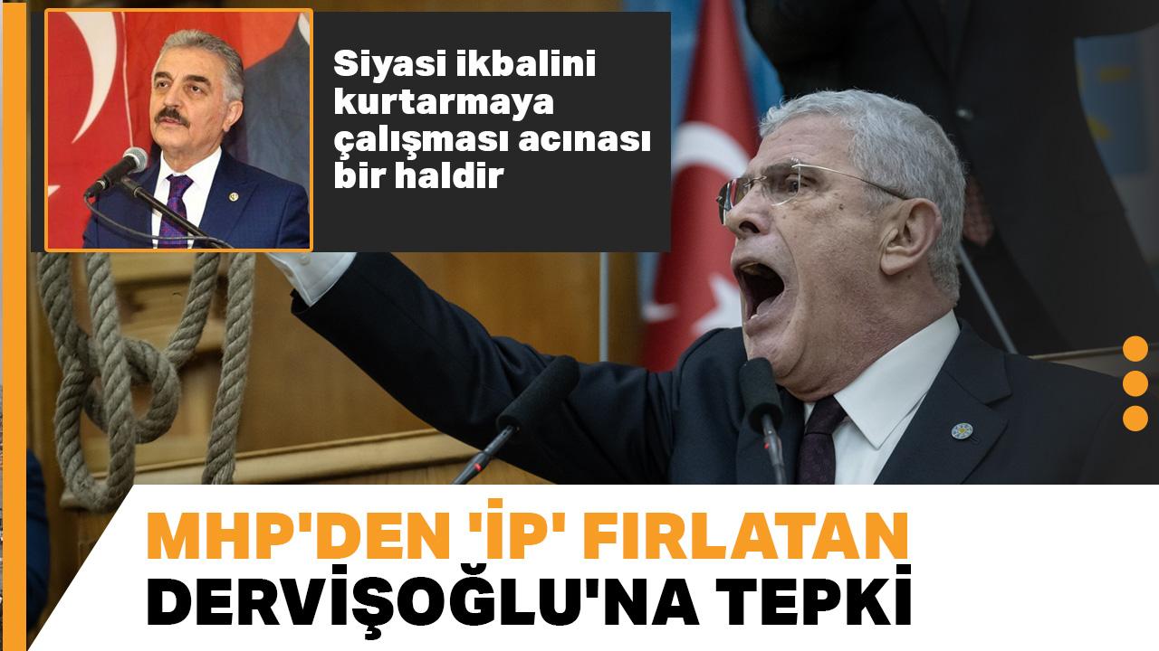 MHP'den 'İP' fırlatan Dervişoğlu'na tepki: Siyasi ikbalini kurtarmaya çalışması acınası bir haldir