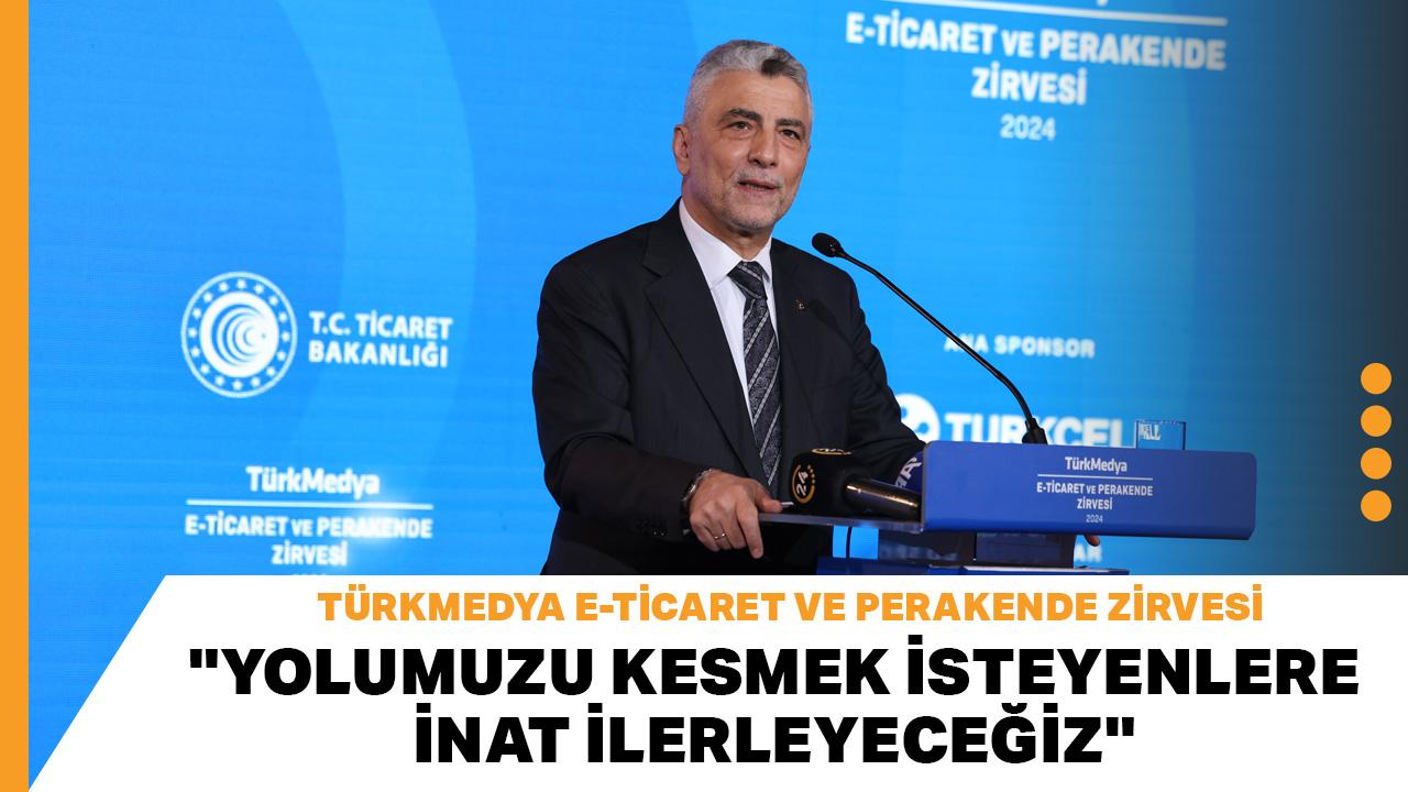 TürkMedya E-Ticaret ve Perakende Zirvesi... Bakan Bolat: Yolumuzu kesmek isteyenlere inat ilerleyeceğiz
