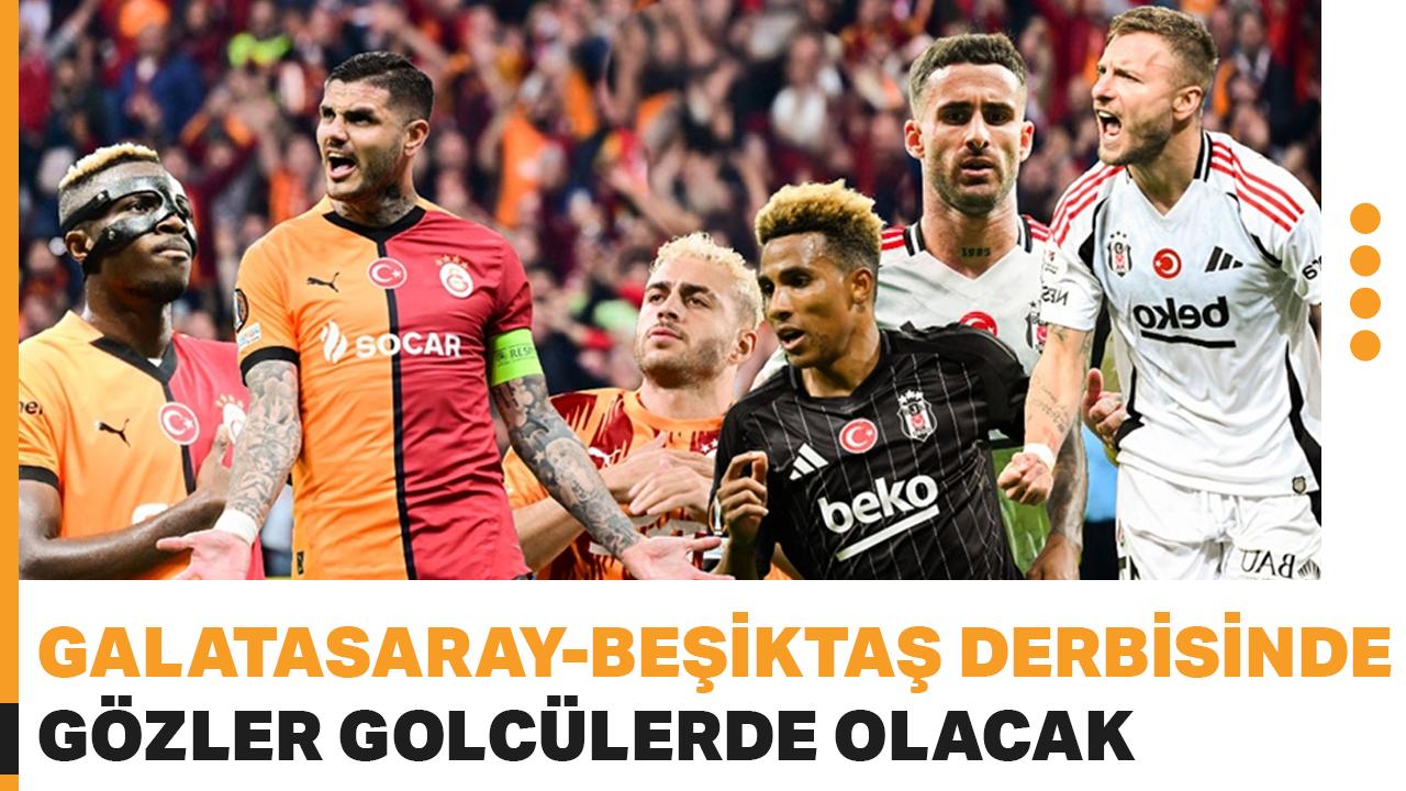Galatasaray-Beşiktaş derbisinde gözler golcülerde olacak! Mauro Icardi, Victor Osimhen, Ciro Immobile ile skor arayışı