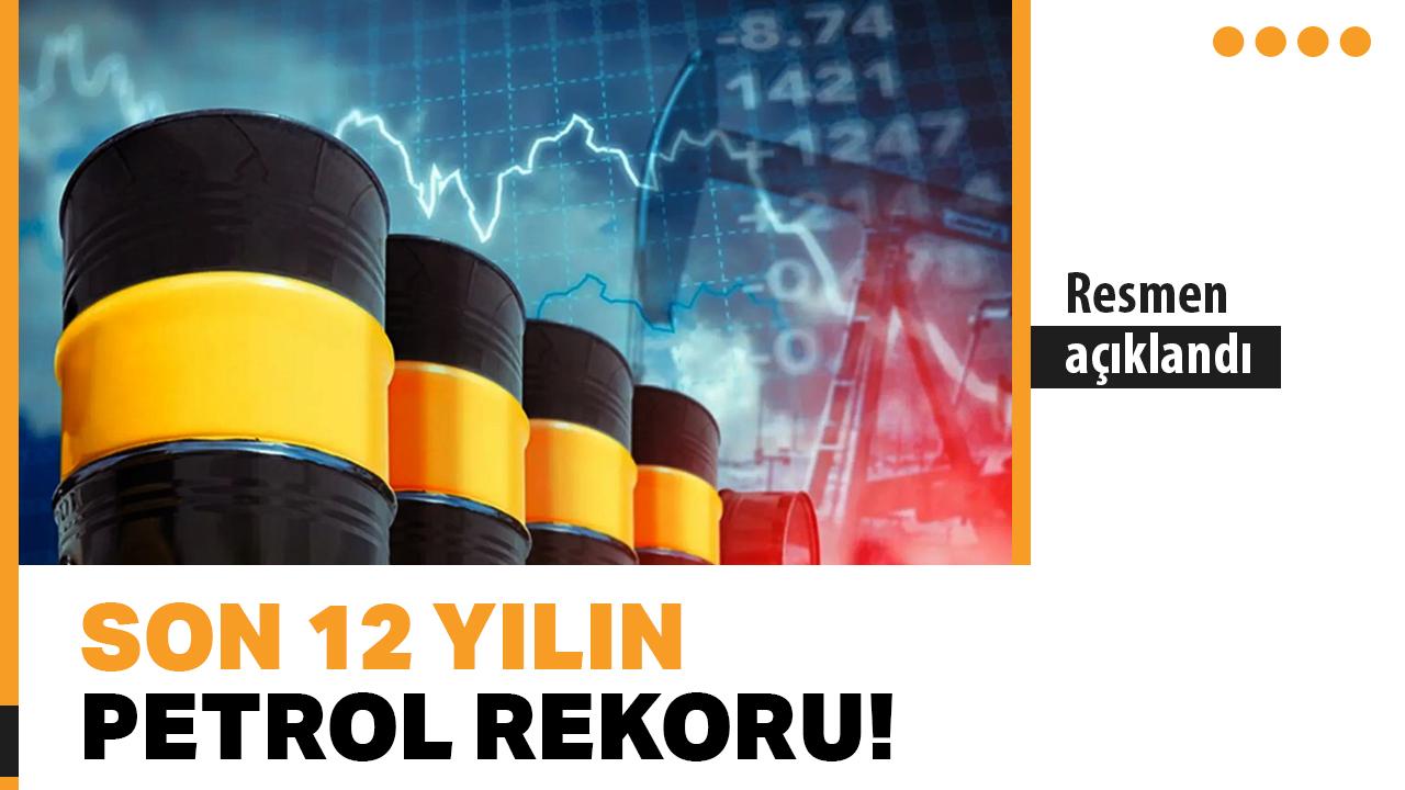 Son 12 yılın petrol rekoru! Resmen açıklandı