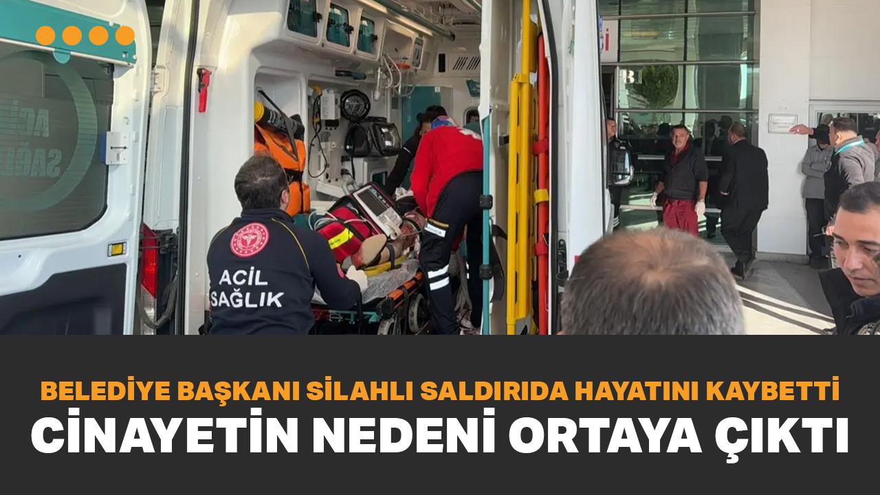 Belediye Başkanı Hilmi Şen, silahlı saldırıda hayatını kaybetti! Cinayetin nedeni ortaya çıktı