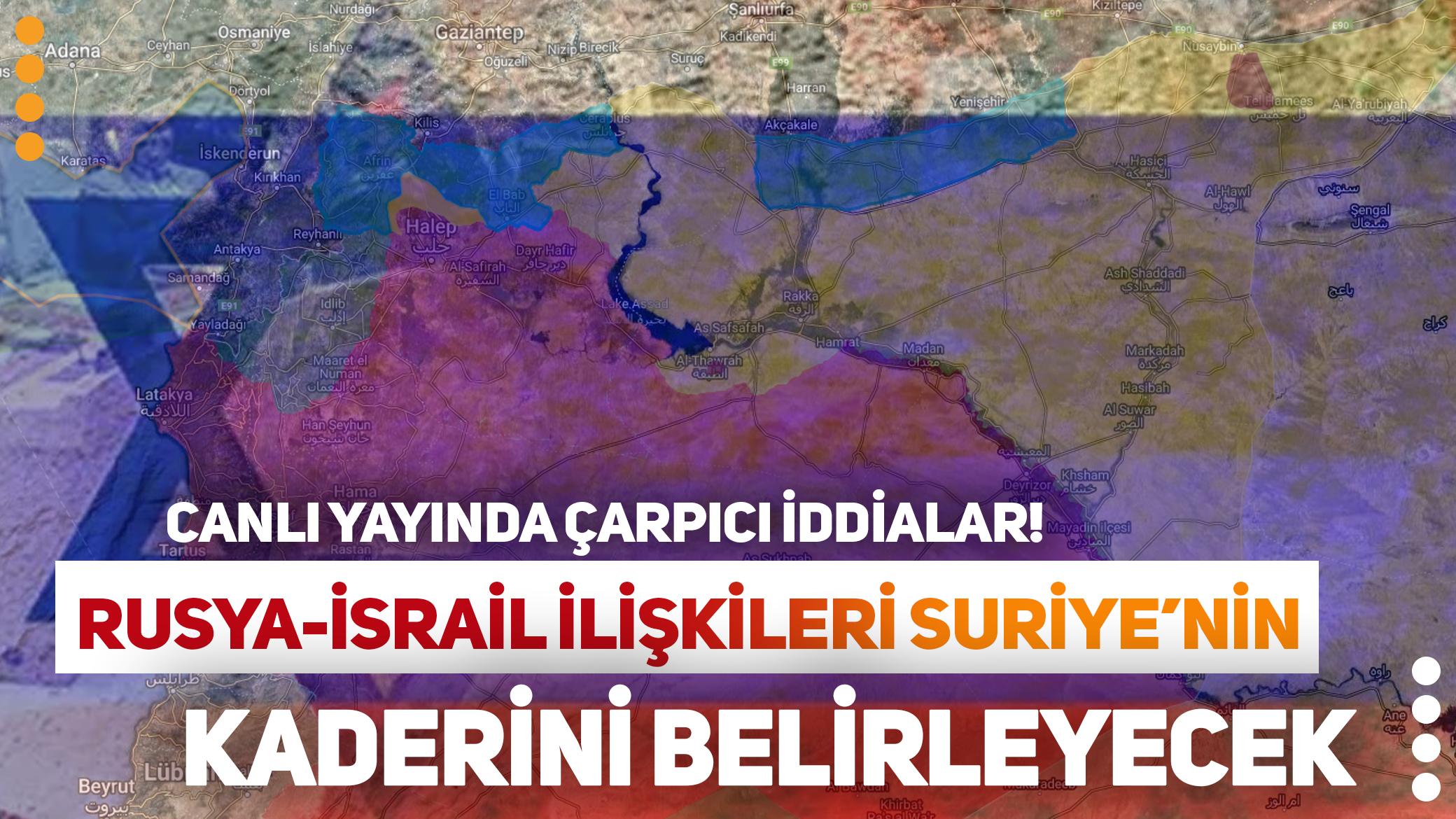 Canlı yayında çarpıcı değerlendirmeler! Rusya-İsrail ilişkisi Suriye'nin kaderini belirleyecek