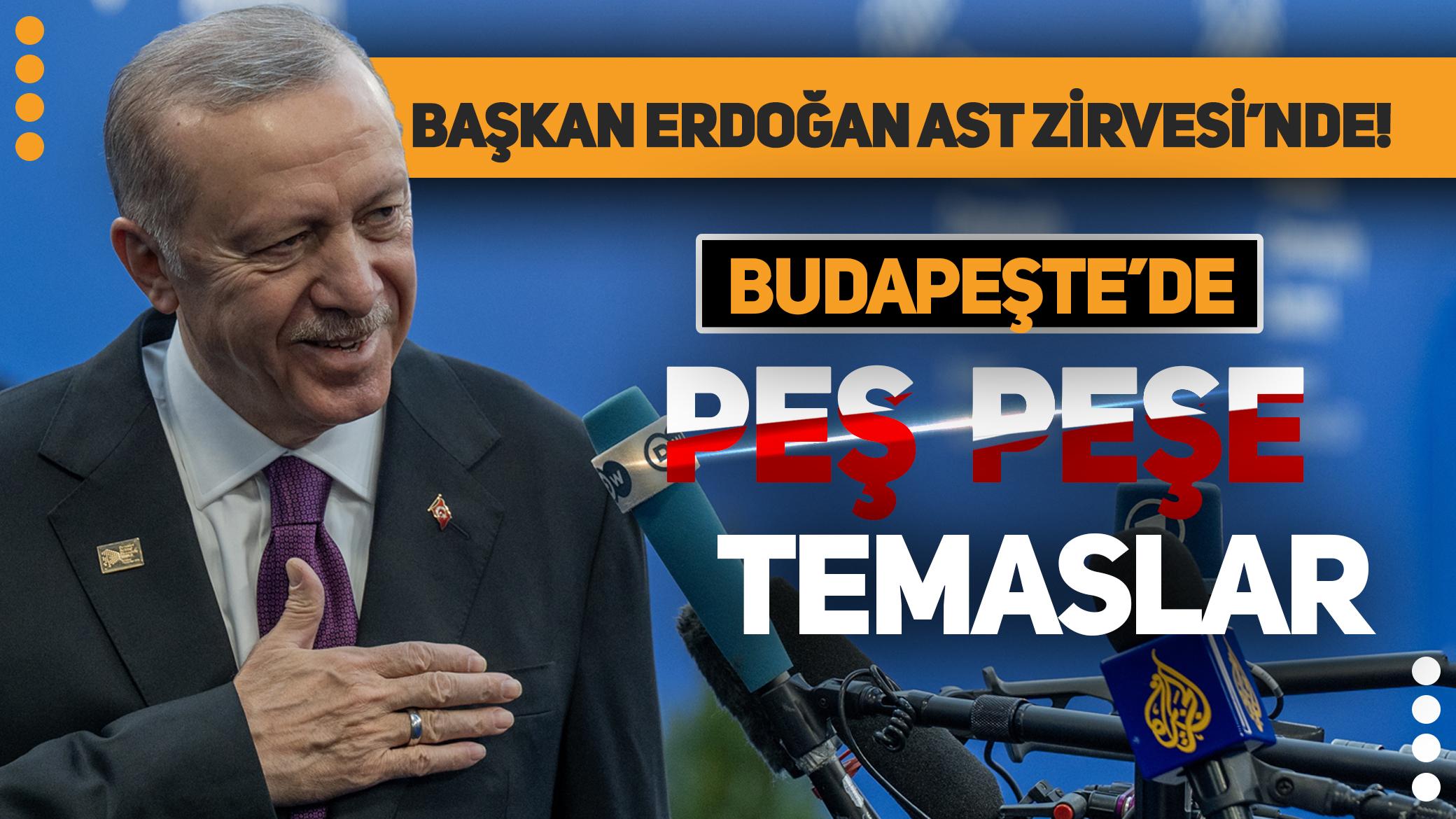 Cumhurbaşkanı Erdoğan AST Zirvesi'nde! Budapeşte'de peş peşe kritik temaslar