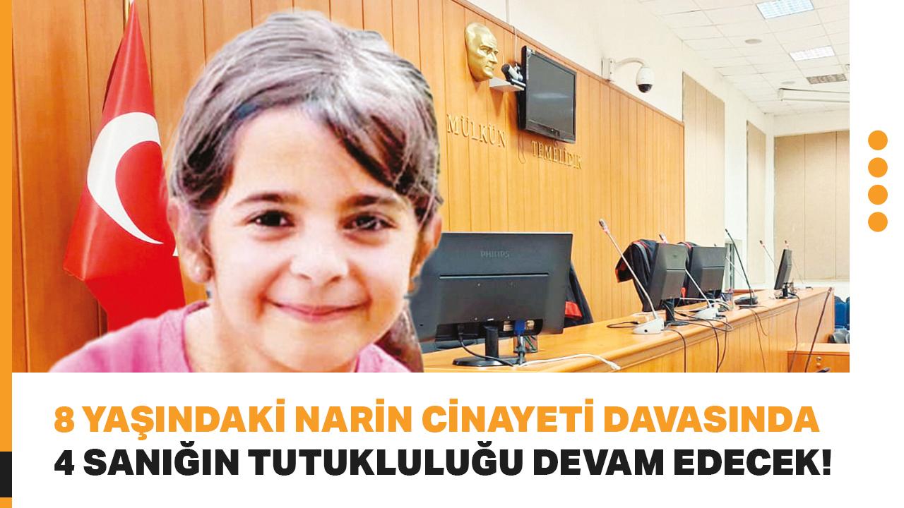 8 yaşındaki Narin cinayeti davasında 4 sanığın tutukluluğu devam edecek!