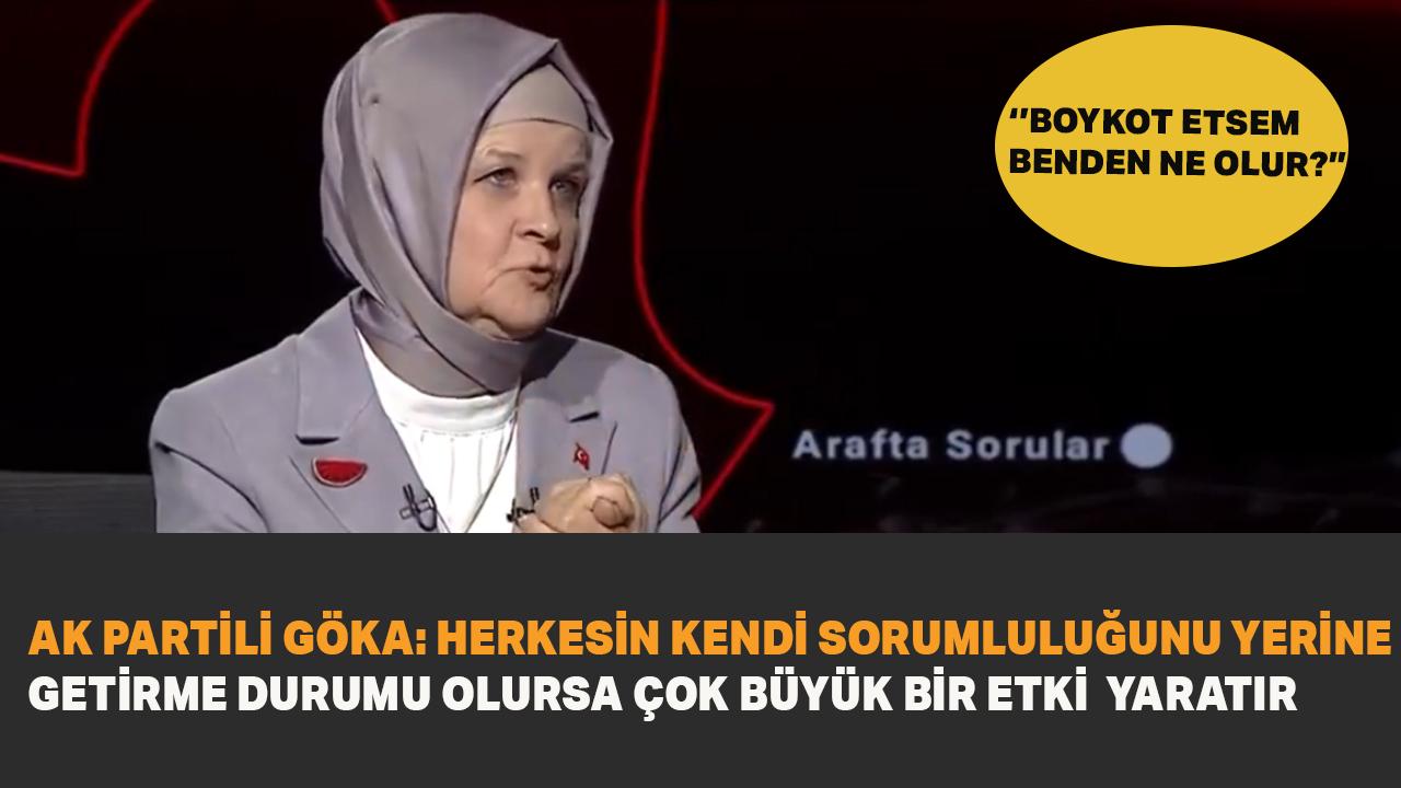 AK Partili Göka'dan boykot çağrısı: Herkesin kendi sorumluluğunu yerine getirme durumu olursa çok büyük bir etki yaratır