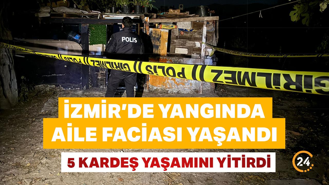İzmir'de yangında aile faciası yaşandı: 5 kardeş yaşamını yitirdi