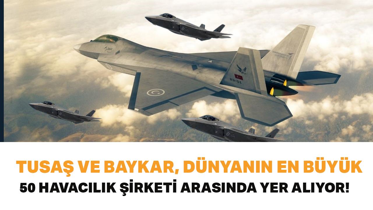 TUSAŞ ve Baykar, dünyanın en büyük 50 havacılık şirketi arasında yer alıyor!