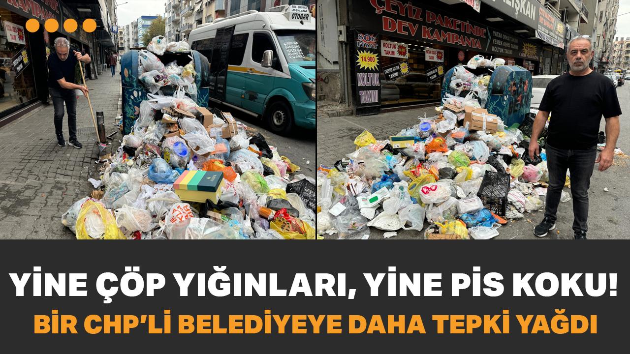Yine çöp yığınları yine pis koku! Bir CHP'li belediyeye daha tepki yağıyor