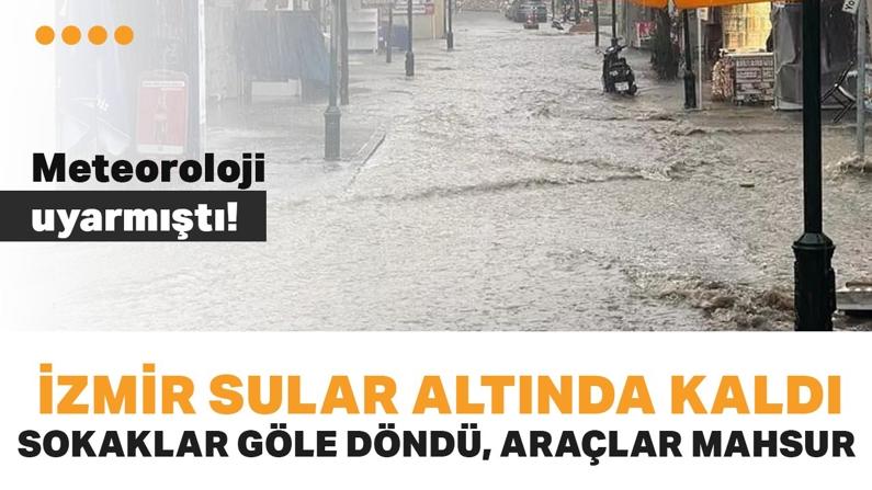 İzmir sular altında kaldı... Meteoroloji uyarmıştı! Sokaklar göle döndü, araçlar mahsur kaldı