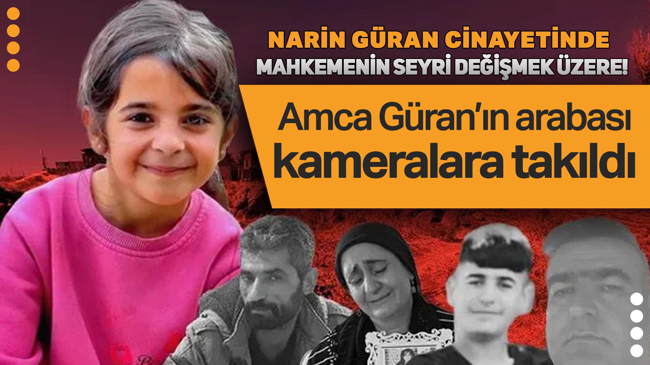 Narin Güran cinayetinde yeni görüntü! Amca Güran'ın aracı kameralara takıldı