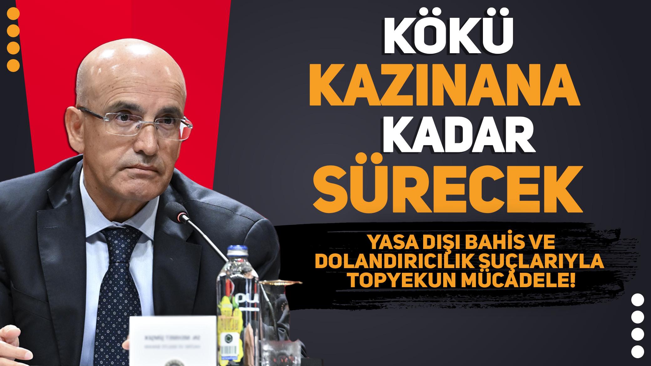 Yasa dışı bahis ve dolandırıcılık suçlarıyla topyekun mücadele! Bakan Şimşek: Kökü kazınana kadar sürecek