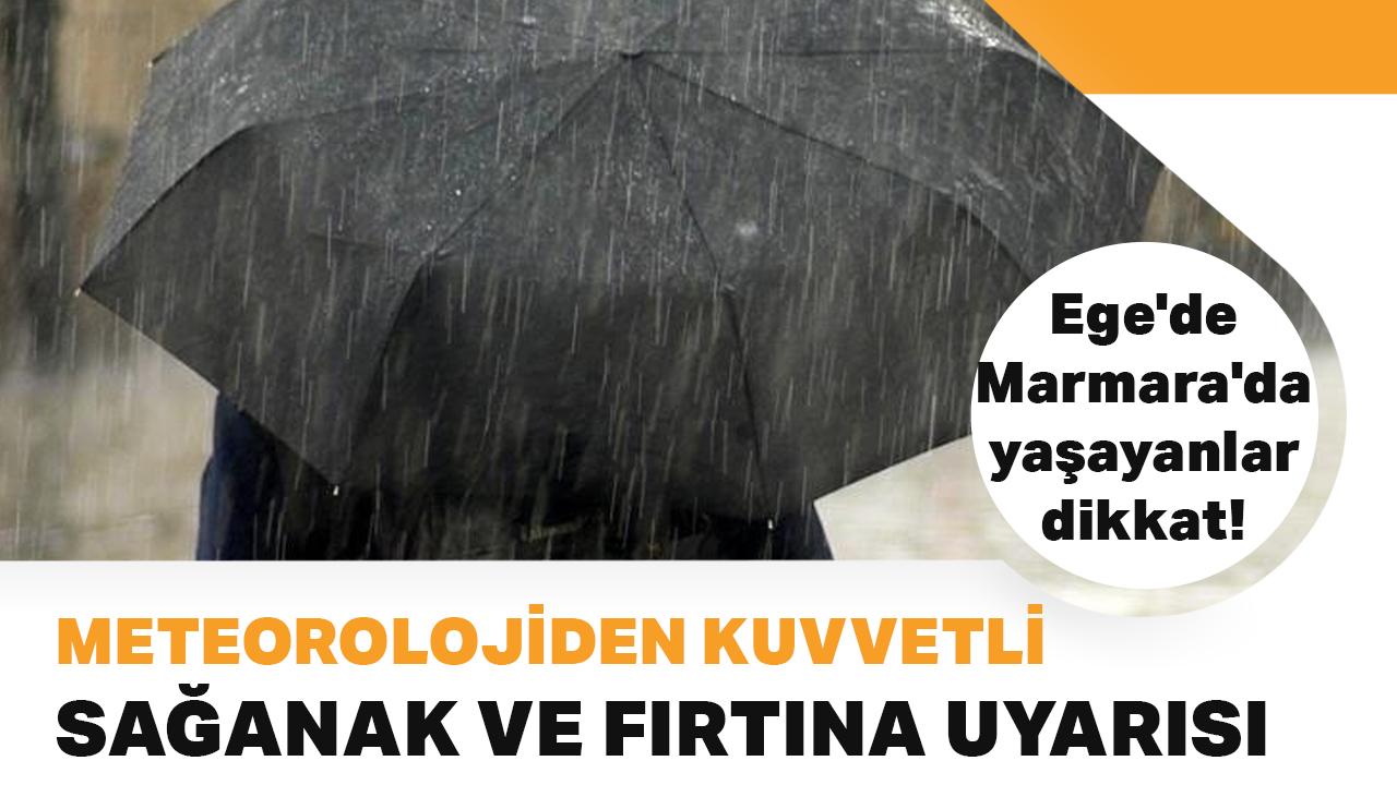 Meteorolojiden kuvvetli sağanak ve fırtına uyarısı: Ege'de Marmara'da yaşayanlar dikkat!