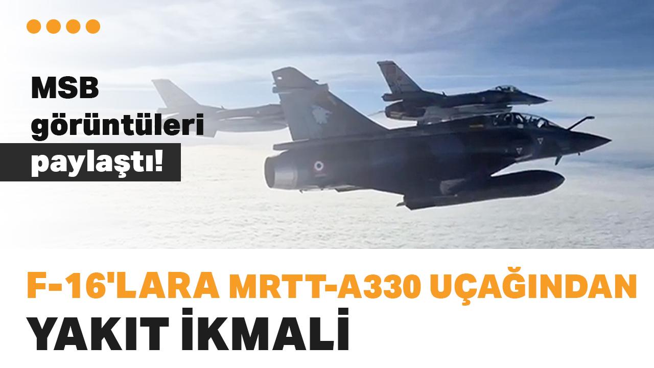MSB görüntüleri paylaştı! F-16'lara MRTT-A330 uçağından yakıt ikmali