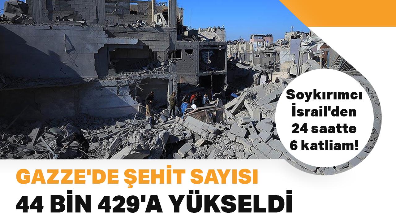 Soykırımcı İsrail'den 24 saatte 6 katliam! Gazze'de şehit sayısı 44 bin 429'a yükseldi