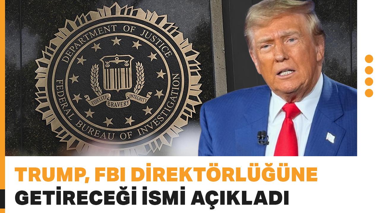 Trump, FBI Direktörlüğüne getireceği ismi açıkladı