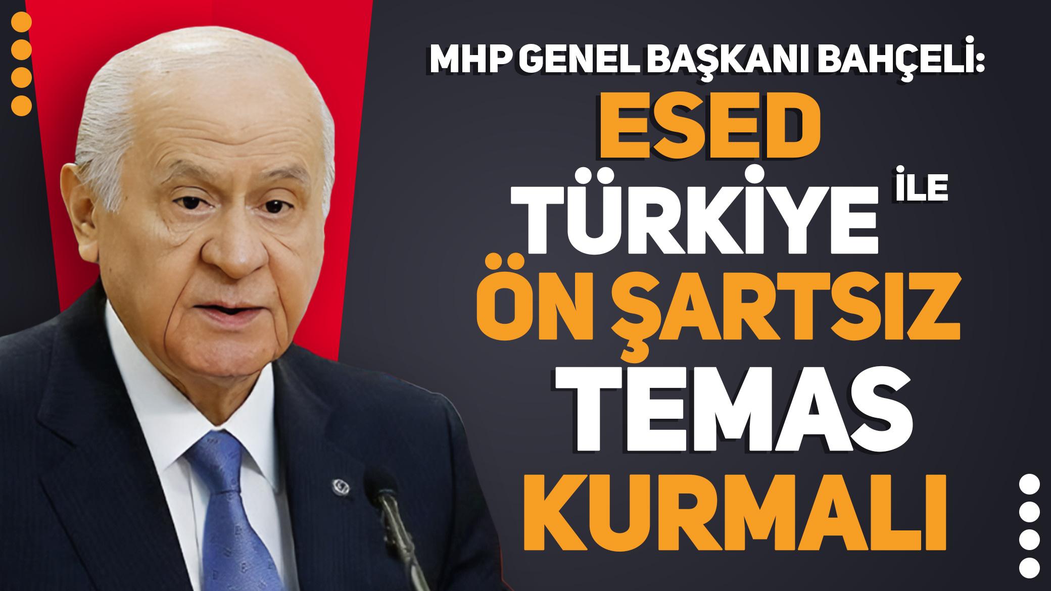 MHP Genel Başkanı Bahçeli: Esed Türkiye ile ön şartsız temas kurmalı