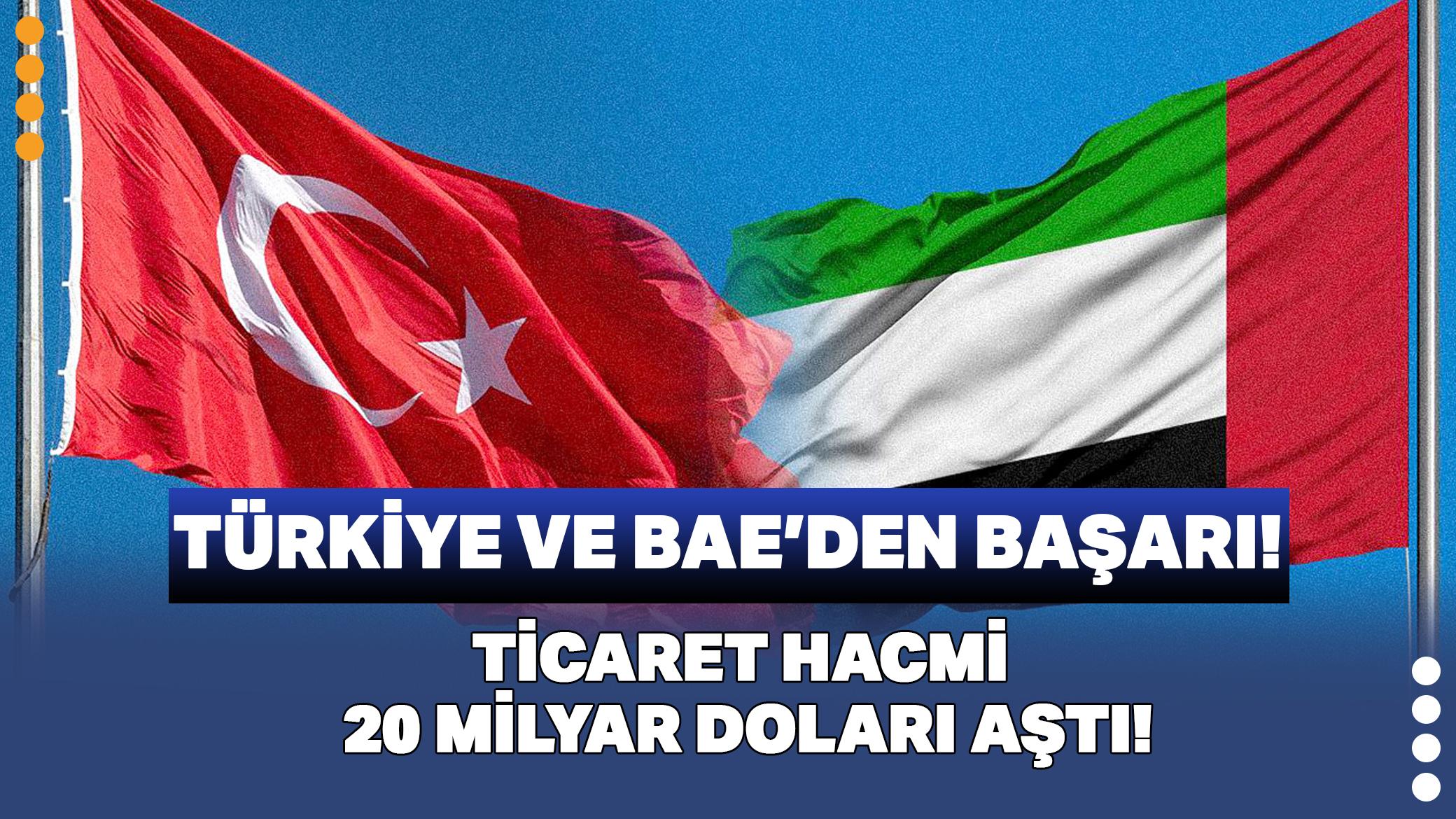 Türkiye ile BAE'den büyük başarı! Ticaret hacmi 20 milyar doları resmen aştı