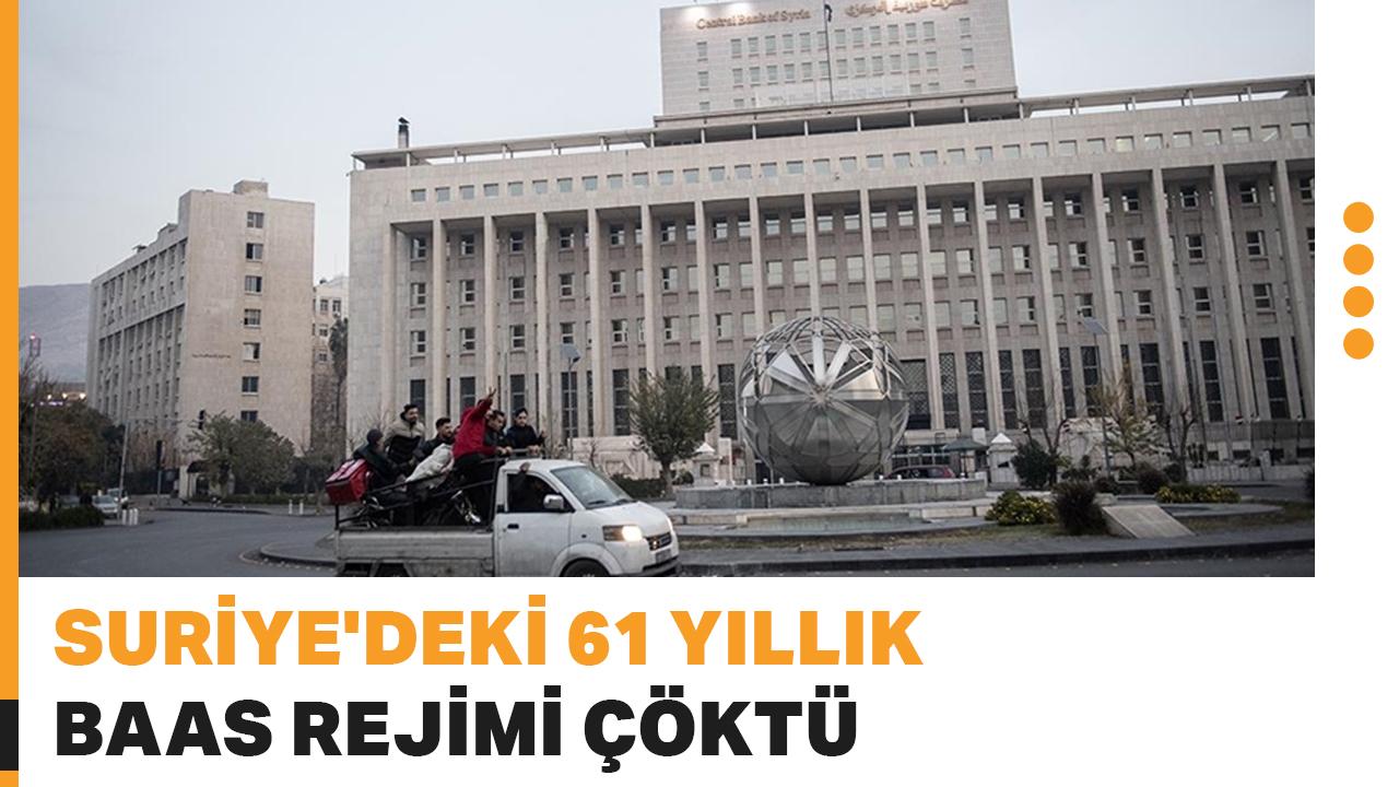Suriye'deki 61 yıllık Baas rejimi çöktü