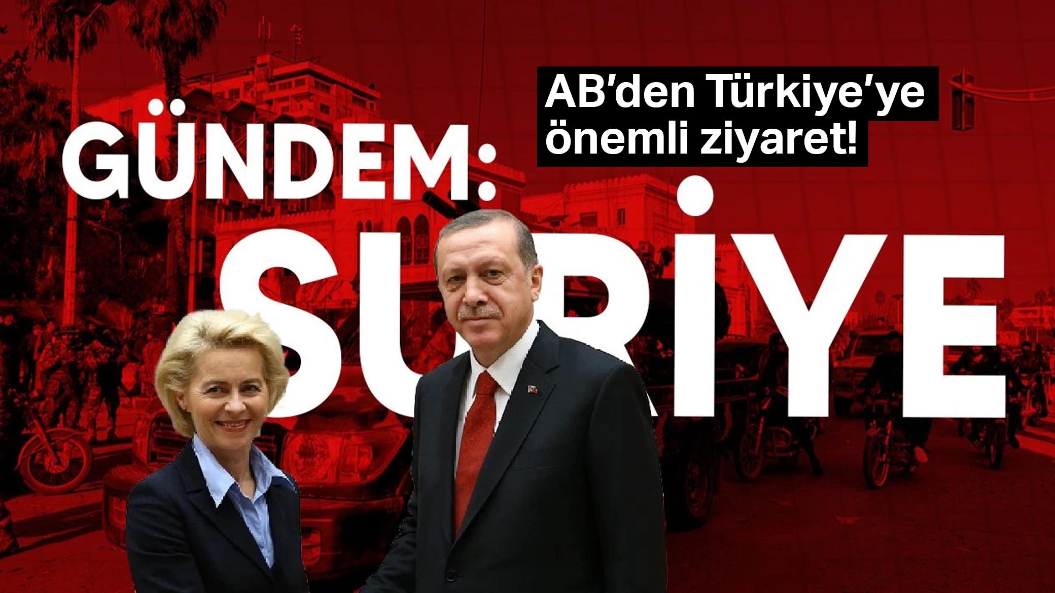 AB'den Türkiye'ye önemli ziyaret! Suriye'deki gelişmeler masada olacak
